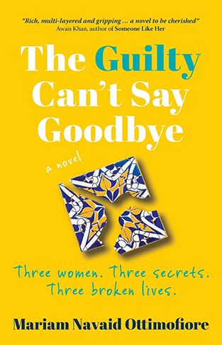 The Guilty Can't Say Goodbye - Three Women. Three Secrets. Three Broken Lives.